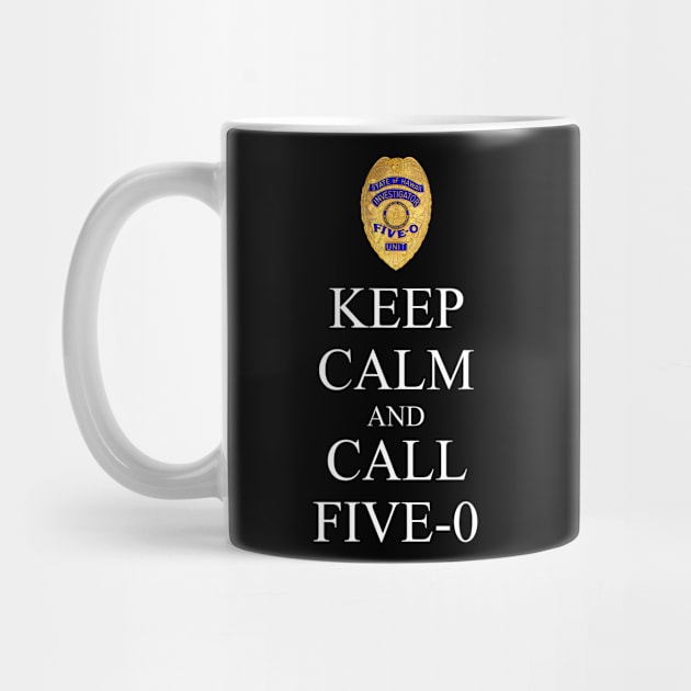 Hawaii Five 0 Keep Calm And Call Five 0 by chancgrantc@gmail.com